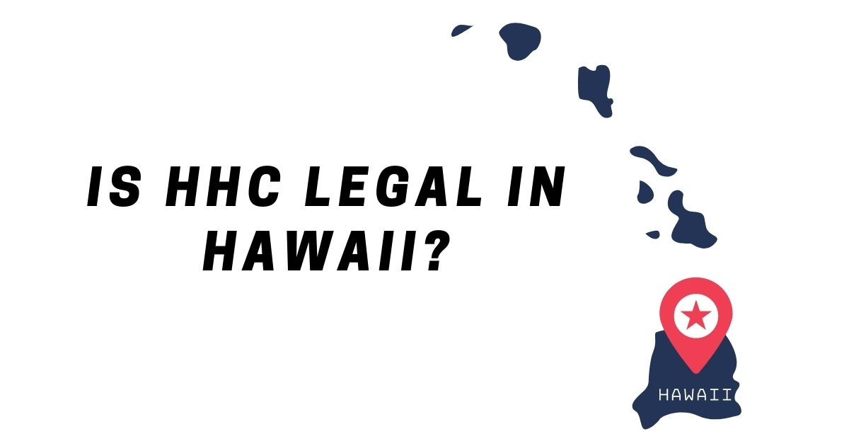 Is HHC Legal in Hawaii Good CBD